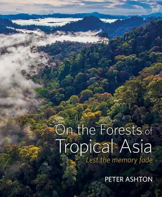 O lesích tropické Asie: Aby paměť nevybledla - On the Forests of Tropical Asia: Lest the Memory Fade