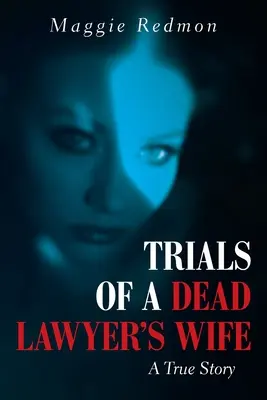 Zkoušky manželky mrtvého právníka: Skutečný příběh - Trials of a Dead Lawyer's Wife: A True Story