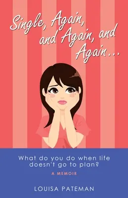 Single, Again, and Again, and Again ...: Co dělat, když život nejde podle plánu? - Single, Again, and Again, and Again ...: What Do You Do When Life Doesn't Go to Plan?