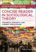 Stručná čítanka sociologické teorie: Teoretici, koncepty a jejich aktuální aplikace v současném sociálním věku. - Concise Reader in Sociological Theory: Theorists, Concepts, and Current Applications