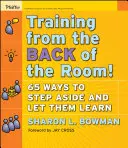 Školení ze zadní části místnosti!: 65 způsobů, jak ustoupit stranou a nechat je učit se - Training from the Back of the Room!: 65 Ways to Step Aside and Let Them Learn