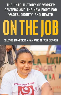 V práci: Nevyprávěný příběh amerických pracovních center a nový boj za mzdy, důstojnost a zdraví - On the Job: The Untold Story of America's Work Centers and the New Fight for Wages, Dignity, and Health