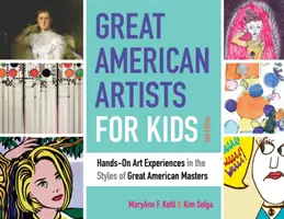 Great American Artists for Kids, 9: Hands-On Art Experiences in the Styles of Great American Masters (Velcí američtí umělci pro děti, 9: Praktické výtvarné pokusy ve stylu velkých amerických mistrů) - Great American Artists for Kids, 9: Hands-On Art Experiences in the Styles of Great American Masters