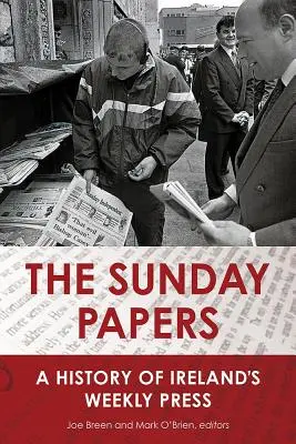 Nedělní noviny: Vydávání nedělních novin: Historie irského týdeníku - The Sunday Papers: A History of Ireland's Weekly Press