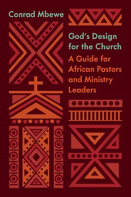 Boží záměr pro církev: Průvodce pro africké pastory a vedoucí služebníků - God's Design for the Church: A Guide for African Pastors and Ministry Leaders