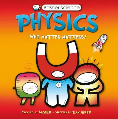 Basher Science: Fyzika: Proč je hmota důležitá! - Basher Science: Physics: Why Matter Matters!