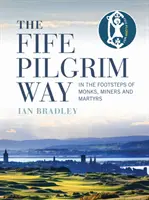 Poutní cesta Fife: Po stopách mnichů, horníků a mučedníků - The Fife Pilgrim Way: In the Footsteps of Monks, Miners and Martyrs