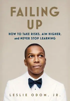 Selhání nahoru: Jak riskovat, mířit výš a nikdy se nepřestat učit? - Failing Up: How to Take Risks, Aim Higher, and Never Stop Learning