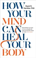 Jak vaše mysl může uzdravit vaše tělo - How Your Mind Can Heal Your Body