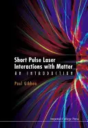 Interakce krátkých pulzních laserů s hmotou: Úvod do problematiky - Short Pulse Laser Interactions with Matter: An Introduction