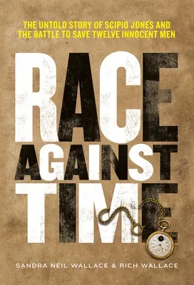Závod s časem: Nevyprávěný příběh Scipia Jonese a bitva o záchranu dvanácti nevinných mužů - Race Against Time: The Untold Story of Scipio Jones and the Battle to Save Twelve Innocent Men