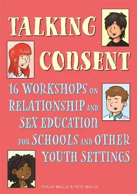Mluvíme o souhlasu: 16 seminářů o vztahové a sexuální výchově pro školy a další zařízení pro mládež - Talking Consent: 16 Workshops on Relationship and Sex Education for Schools and Other Youth Settings