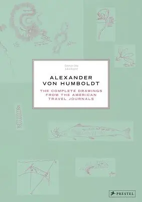 Alexander von Humboldt: Kompletní kresby z amerických cestovních deníků - Alexander Von Humboldt: The Complete Drawings from the American Travel Journals