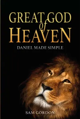 Velký Bůh nebes: Daniel je jednoduchý - Great God of Heaven: Daniel Made Simple