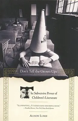 Neříkejte to dospělým: Podvratná síla dětské literatury - Don't Tell the Grown-Ups: The Subversive Power of Children's Literature