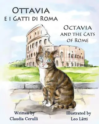 Ottavia E I Gatti Di Roma - Octavia a římské kočky: A Bilingual Picture Book in Italian and English (Dvojjazyčná obrázková knížka v italštině a angličtině) - Ottavia E I Gatti Di Roma - Octavia and the Cats of Rome: A Bilingual Picture Book in Italian and English