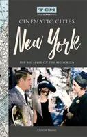 Turner Classic Movies Cinematic Cities: New York: Velká jablka na velkém plátně - Turner Classic Movies Cinematic Cities: New York: The Big Apple on the Big Screen