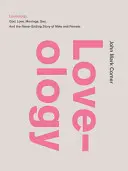 Loveology (Láskologie): Bůh. Láska. Manželství. Sex a nekonečný příběh muže a ženy. - Loveology: God. Love. Marriage. Sex. and the Never-Ending Story of Male and Female.