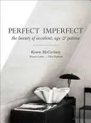Dokonalé nedokonalé: Krása stáří náhody a patiny - Perfect Imperfect: The Beauty of Accident Age and Patina