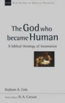 Bůh, který se stal člověkem - biblická teologie vtělení (Cole Graham A (Autor)) - God Who Became Human - A Biblical Theology Of Incarnation (Cole Graham A (Author))