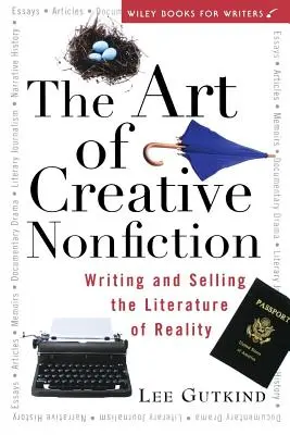 Umění tvůrčí literatury faktu: Psaní a prodej literatury o realitě (Writing and Selling the Literature of Reality) - The Art of Creative Nonfiction: Writing and Selling the Literature of Reality