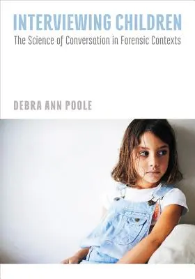 Rozhovory s dětmi: Věda o rozhovoru ve forenzních souvislostech - Interviewing Children: The Science of Conversation in Forensic Contexts