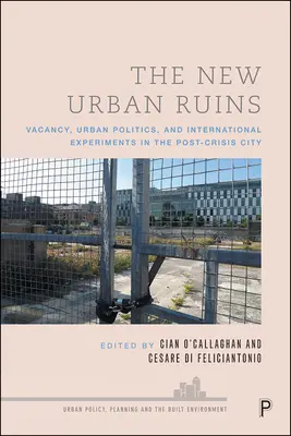 Nové městské ruiny: Nové ruiny: Prázdnota, městská politika a mezinárodní experimenty ve městě po krizi. - The New Urban Ruins: Vacancy, Urban Politics and International Experiments in the Post-Crisis City