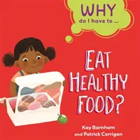 Proč musím ...: Jíst zdravé jídlo? - Why Do I Have To ...: Eat Healthy Food?
