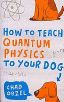 Jak naučit psa kvantovou fyziku - How to Teach Quantum Physics to Your Dog
