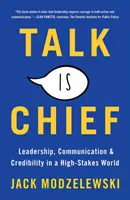 Mluvit je náčelník: Vůdcovství, komunikace a důvěryhodnost ve světě vysokých nároků - Talk Is Chief: Leadership, Communication, and Credibility in a High-Stakes World