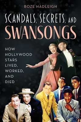 Skandály, tajemství a labutí písně: Jak hollywoodské hvězdy žily, pracovaly a umíraly - Scandals, Secrets and Swansongs: How Hollywood Stars Lived, Worked, and Died
