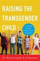 Výchova transgenderového dítěte: Kompletní průvodce pro rodiče, rodiny a pečovatele. - Raising the Transgender Child: A Complete Guide for Parents, Families, and Caregivers