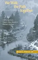 We Walk the Path Together (Kráčíme po cestě společně): Učíme se od Thich Nhat Hanha a Meistera Eckharta - We Walk the Path Together: Learning from Thich Nhat Hanh and Meister Eckhart