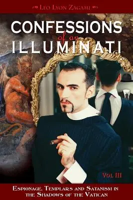 Zpověď ilumináta, svazek III, 3: Špionáž, templáři a satanismus ve stínu Vatikánu - Confessions of an Illuminati, Volume III, 3: Espionage, Templars and Satanism in the Shadows of the Vatican