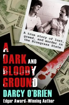Temná a krvavá země: Tmavá půda: Pravdivý příběh o chtíči, chamtivosti a vraždě ve státě Bluegrass - A Dark and Bloody Ground: A True Story of Lust, Greed, and Murder in the Bluegrass State