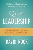 Tiché vedení: Šest kroků k proměně pracovního výkonu - Quiet Leadership: Six Steps to Transforming Performance at Work