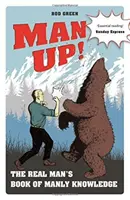 Muži vzhůru!: Kniha mužných znalostí pro opravdové muže - Man Up!: The Real Man's Book of Manly Knowledge