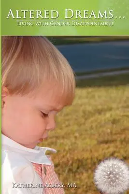 Změněné sny...: Život s genderovým zklamáním - Altered Dreams...: Living with Gender Disappointment
