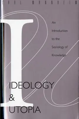 Ideologie a utopie: Úvod do sociologie vědění (740) - Ideology and Utopia: An Introduction to the Sociology (740) of Knowledge