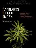Index zdraví konopí: Kombinace vědeckých poznatků o léčivé marihuaně s technikami všímavosti k uzdravení 100 chronických příznaků a nemocí - The Cannabis Health Index: Combining the Science of Medical Marijuana with Mindfulness Techniques to Heal 100 Chronic Symptoms and Diseases