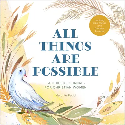 Všechno je možné: Deník pro křesťanské ženy s inspirujícími biblickými verši a kreativními podněty - All Things Are Possible: A Guided Journal for Christian Women with Inspiring Bible Verses and Creative Prompts