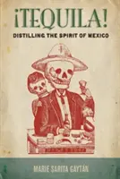Tequila!: Destilace ducha Mexika - Tequila!: Distilling the Spirit of Mexico