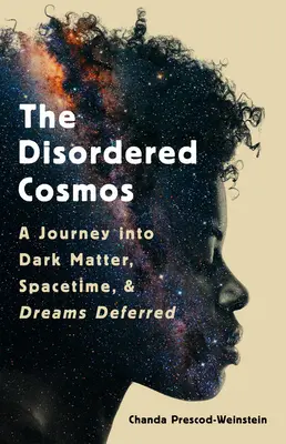 The Disordered Cosmos: Kosmos: Cesta do temné hmoty, vesmírného času a odložených snů. - The Disordered Cosmos: A Journey Into Dark Matter, Spacetime, and Dreams Deferred