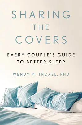 Sdílení obálek: Příručka každého páru k lepšímu spánku - Sharing the Covers: Every Couple's Guide to Better Sleep
