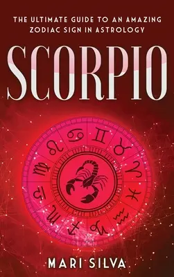 Štír: Ultimátní průvodce úžasným znamením zvěrokruhu v astrologii - Scorpio: The Ultimate Guide to an Amazing Zodiac Sign in Astrology