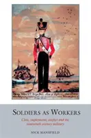Vojáci jako dělníci - Třída, zaměstnání, konflikt a armáda devatenáctého století - Soldiers as Workers - Class, employment, conflict and the nineteenth-century military