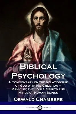Biblická psychologie: Vydání knihy: Výklad o vztahu Boha a jeho stvoření - lidstva; duše, duchové a mysli lidských bytostí. - Biblical Psychology: A Commentary on the Relationship of God with His Creation - Mankind; the Souls, Spirits and Minds of Human Beings