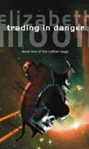 Obchodování v nebezpečí - Vattova válka: Kniha první - Trading In Danger - Vatta's War: Book One