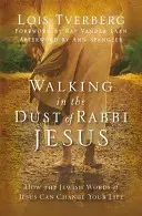 Chůze v prachu rabína Ježíše: Jak mohou židovská slova Ježíše změnit váš život. - Walking in the Dust of Rabbi Jesus: How the Jewish Words of Jesus Can Change Your Life