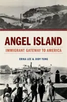 Andělský ostrov: Brána přistěhovalců do Ameriky - Angel Island: Immigrant Gateway to America